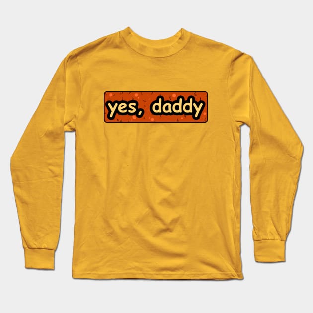 Yes Daddy Long Sleeve T-Shirt by vanpaul54
